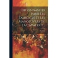 thumbnail image 1 of Ordonnances Pour Les Exercices Et Les Manoeuvres De La Cavalerie... (Paperback), 1 of 1
