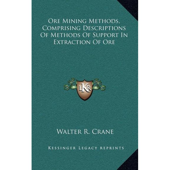 Ore Mining Methods, Comprising Descriptions Of Methods Of Support In Extraction Of Ore (Hardcover)