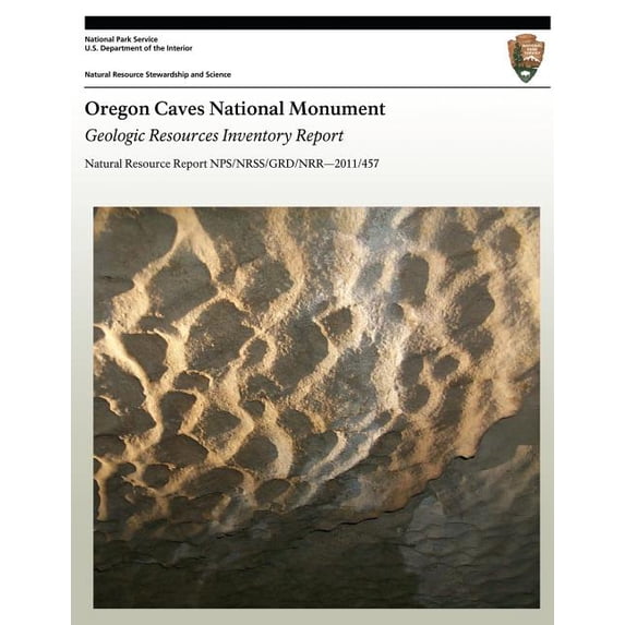 Natural Resource Report Nps/Nrss/Grd/Nrr?2011/457: Oregon Caves National Monument: Geologic Resources Inventory Report (Paperback)