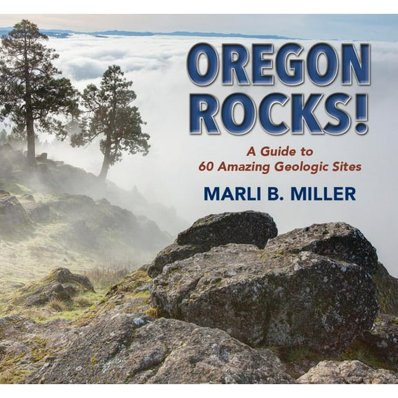 Geology Rocks! Oregon Rocks!: A Guide to 60 Amazing Geologic Sites, (Paperback)