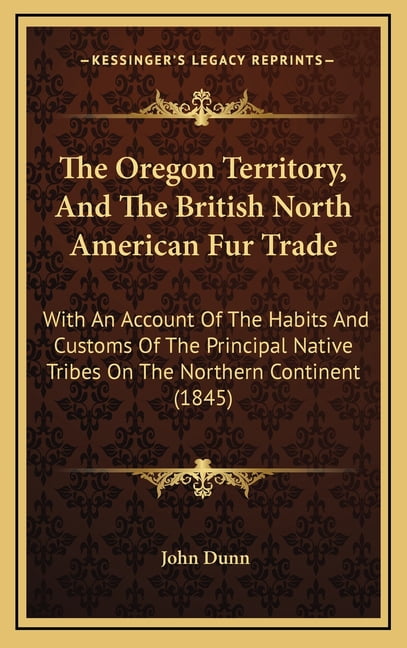 The Oregon Territory, And The British North American Fur Trade : With ...