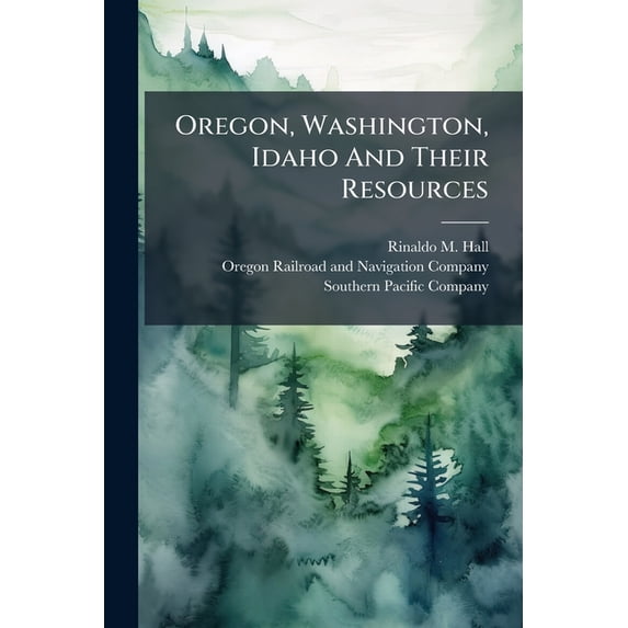 Oregon, Washington, Idaho And Their Resources, (Paperback)