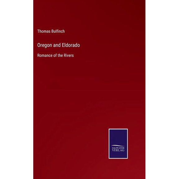 Oregon and Eldorado: Romance of the Rivers (Hardcover)
