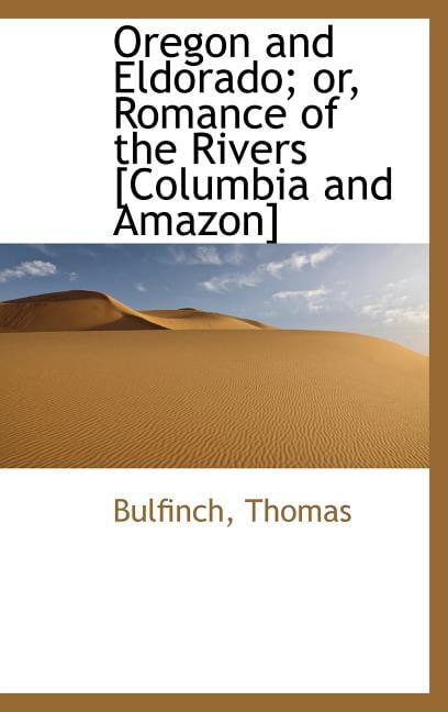 Oregon and Eldorado; or, Romance of the Rivers [Columbia and Amazon] (Hardcover)