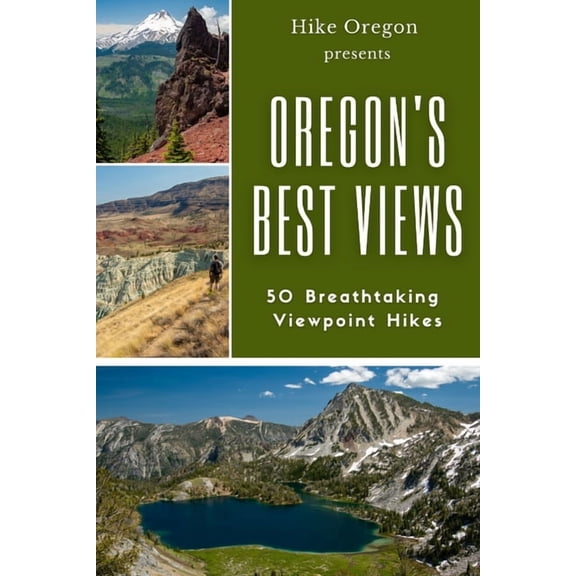 Oregon's Best Views: 50 Breathtaking Viewpoint Hikes, (Paperback)