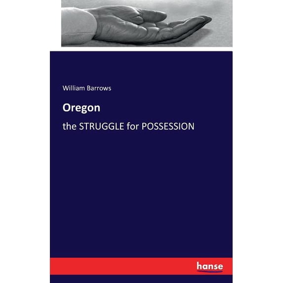 Oregon: the STRUGGLE for POSSESSION, (Paperback)