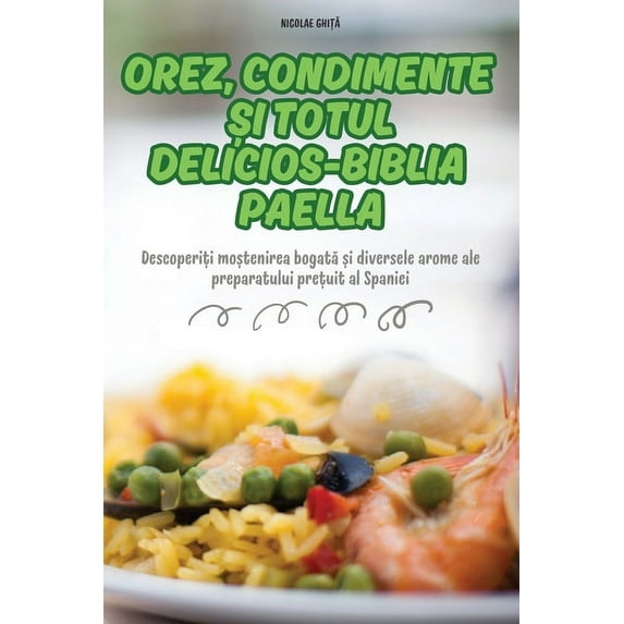 Orez, Condimente Și Totul Delicios-Biblia Paella, (Paperback)