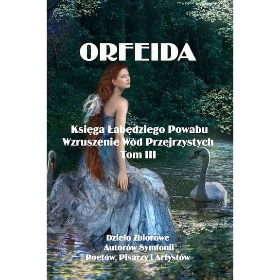 Orfeida: KSIĘGA LABĘDZIEGO POWABU. Wzruszenie wód przejrzystych, (Paperback)