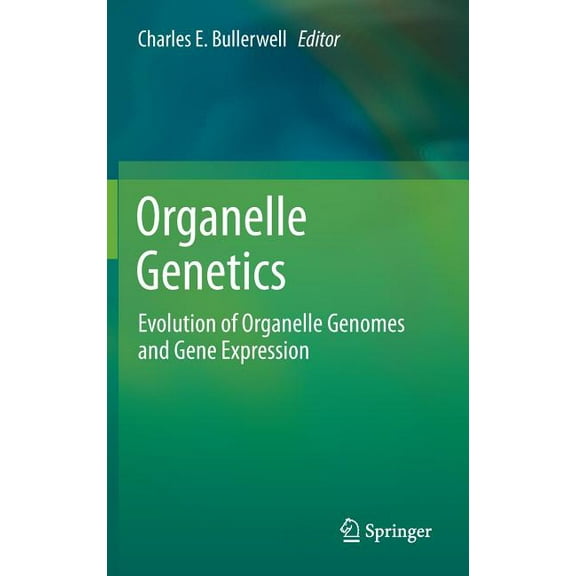 Organelle Genetics: Evolution of Organelle Genomes and Gene Expression, (Hardcover)