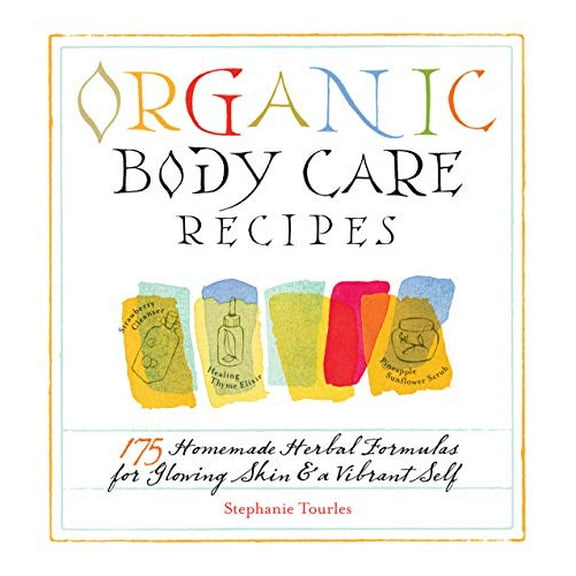 Pre-Owned Organic Body Care Recipes: 175 Homeade Herbal Formulas for Glowing Skin & a Vibrant Self (Paperback) 1580176763 9781580176767
