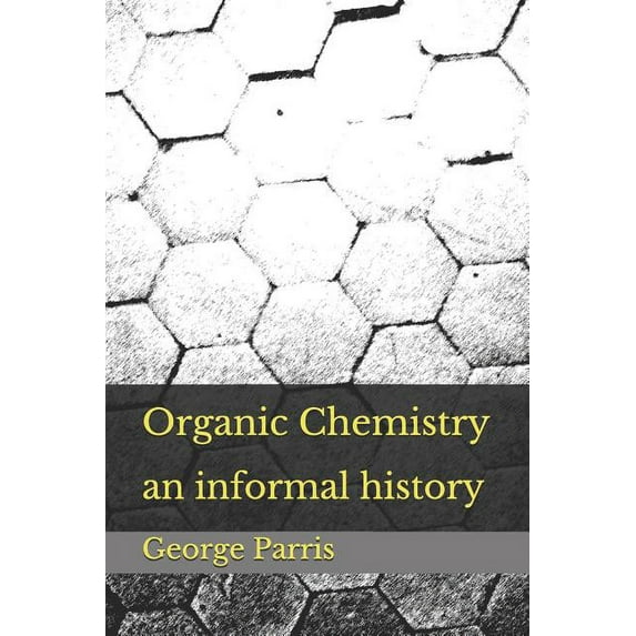 Organic Chemistry: an informal history (Paperback)