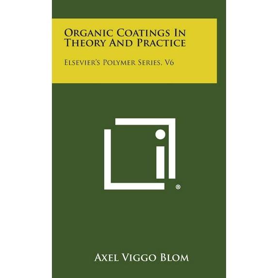 Organic Coatings in Theory and Practice: Elsevier's Polymer Series, V6 (Hardcover)