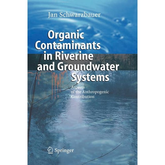Organic Contaminants in Riverine and Groundwater Systems: Aspects of the Anthropogenic Contribution, (Paperback)