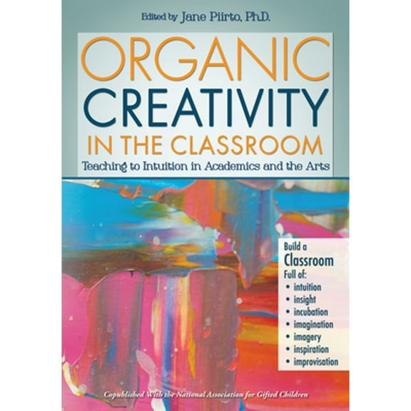 Pre-Owned Organic Creativity in the Classroom: Teaching to Intuition in Academics and the Arts (Paperback) 1618211021 9781618211026
