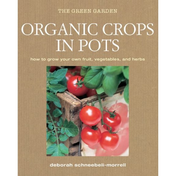 Pre-Owned Organic Crops in Pots: How to Grow Your Own Vegetables, Fruits, and Herbs (Hardcover) 1906525560 9781906525569