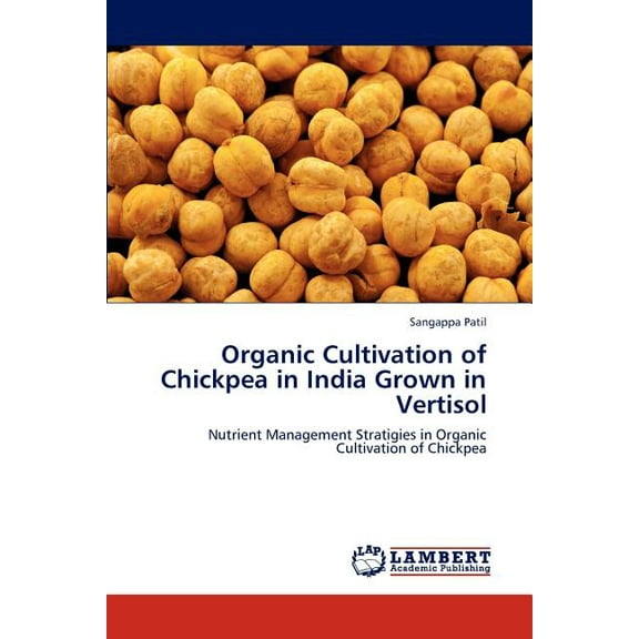 Organic Cultivation of Chickpea in India Grown in Vertisol (Paperback)