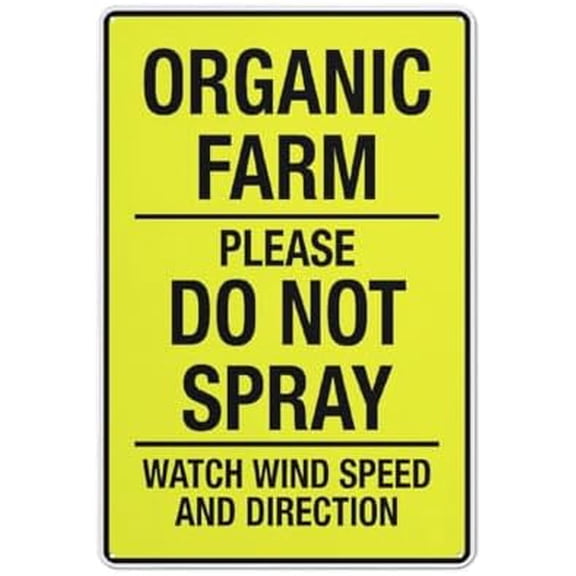 Organic Farm Please Do Not Spray Watch Wind Speed And Direction Bright Yellow 8 X 12 Inches Rust Free Aluminum - Uv Protected Waterproof Weatherproof And Fade Resistant - 4 Pre-Drilled Holes
