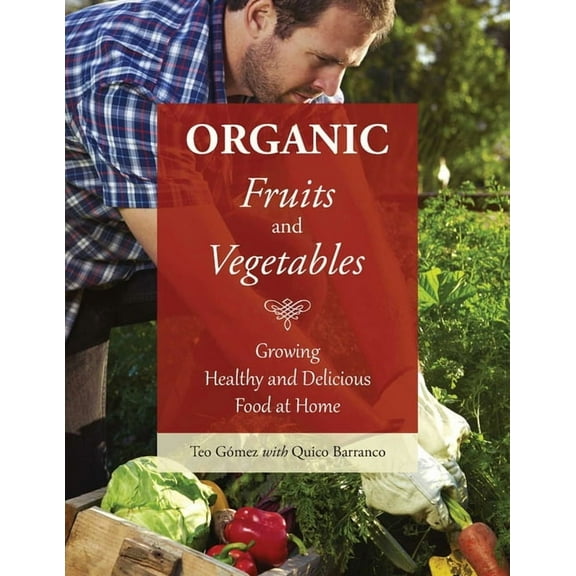 Organic Fruits and Vegetables : Growing Healthy and Delicious Food at Home (Paperback)