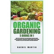 Organic Gardening 5 Books in 1 How to Get Started with Your Own Organic Vegetable Garden, Master Hydroponics & Aqu, Hardcover