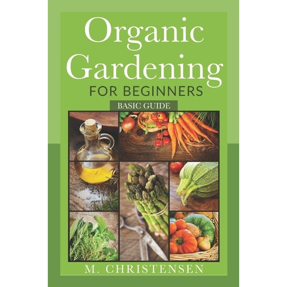 Organic Gardening For Beginners: Basic Guide (Paperback)