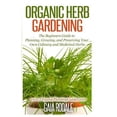 thumbnail image 1 of Organic Gardening Beginners Planting Guides: Organic Herb Gardening: The Beginners Guide to Planning, Growing, and Preserving Your Own Culinary and Medicinal Herbs (Paperback), 1 of 1