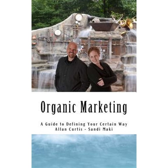 Organic Marketing: A Guide to Defining Your Certain Way (Paperback)