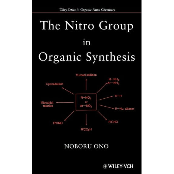 Organic Nitro Chemistry The Nitro Group in Organic Synthesis, Book 7, (Hardcover)