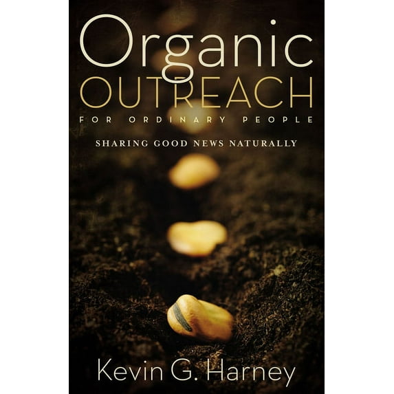 Organic Outreach for Ordinary People: Sharing Good News Naturally (Paperback)