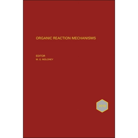 Organic Reaction Mechanisms Organic Reaction Mechanisms 2018: An Annual Survey Covering the Literature Dated January to December 2018, (Hardcover)