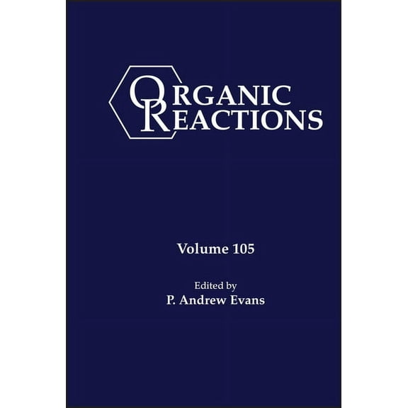 Organic Reactions Organic Reactions, Volume 105, (Hardcover)