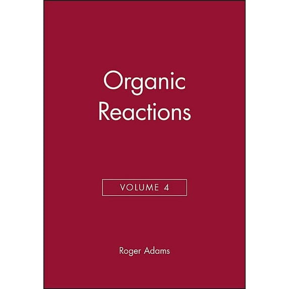 Organic Reactions Organic Reactions, Volume 4, Book 30, (Hardcover)