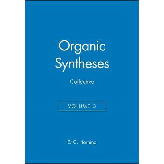 Organic Syntheses, Collective Volume 3 (Organic Syntheses Collective Volumes) - Horning, E. C.