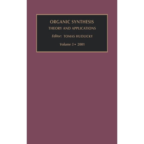 Organic Synthesis: Theory and Applicatio Organic Synthesis: Theory and Applications: Volume 5, Book 5, (Hardcover)