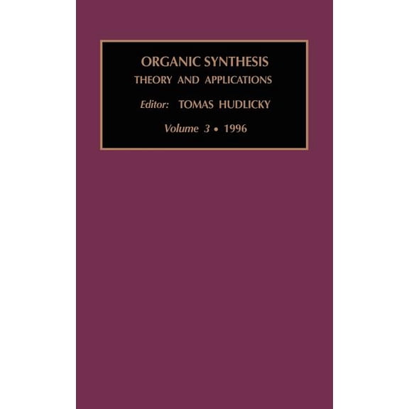 Organic Synthesis: Theory and Applicatio Organic Synthesis: Theory and Applications: Volume 3, Book 3, (Hardcover)