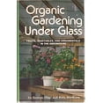 thumbnail image 1 of Pre-Owned Organic gardening under glass: Fruits, vegetables, and ornamentals in the greenhouse (Hardcover) 0878571043 9780878571048, 1 of 1