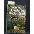 thumbnail image 1 of Pre-Owned Organic gardening under glass: Fruits, vegetables, and ornamentals in the greenhouse (Hardcover) 0878571043 9780878571048, 1 of 1