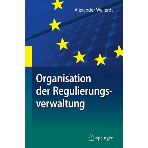 Organisation Der Regulierungsverwaltung: Am Beispiel Der Deutschen Und Unionalen Energieverwaltung, (Hardcover)
