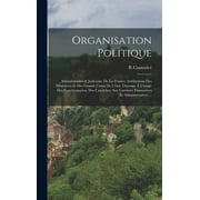 OTTO EBEL Organisation Politique: Administrative & Judiciaire De La France; Attributions Des Ministères Et Des Grands Corps De L'état. Ouvrage À L'usage Des Fonctionnaires, Des Candidats Aux Carrières Financièr