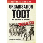 Organisation Todt from Autobahns to Atlantic Wall Building the Third Reich Paperback