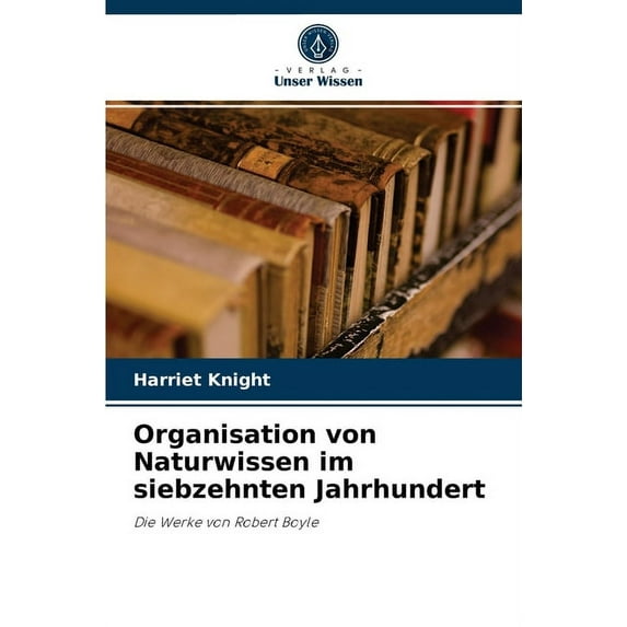 Organisation von Naturwissen im siebzehnten Jahrhundert (Paperback)