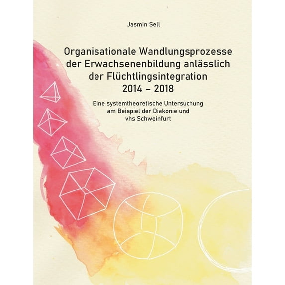Organisationale Wandlungsprozesse der Erwachsenenbildung anlässlich der Flüchtlingsintegration 2014 - 2018: Eine systemt, (Paperback)