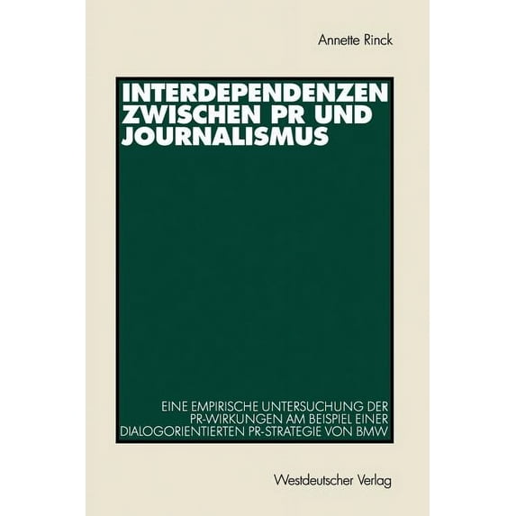 Organisationskommunikation Interdependenzen Zwischen PR Und Journalismus: Eine Empirische Untersuchung Der Pr-Wirkungen Am Beispiel Einer Dialogori, (Paperback)