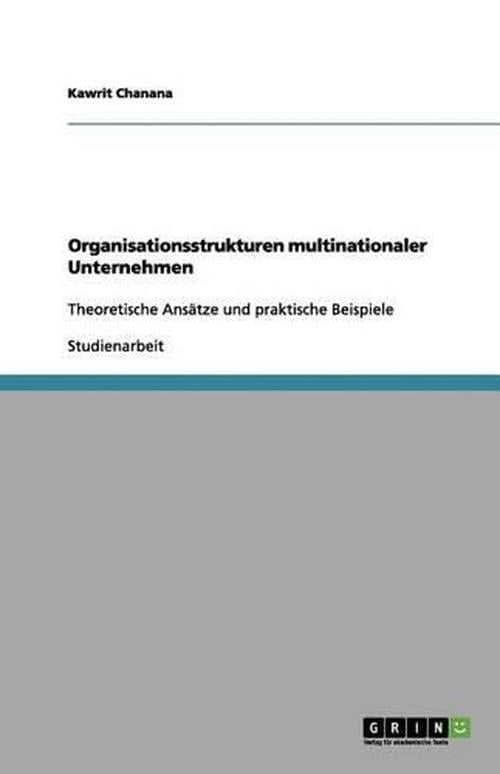 Organisationsstrukturen multinationaler Unternehmen : Theoretische Ansätze und praktische Beispiele (Paperback)