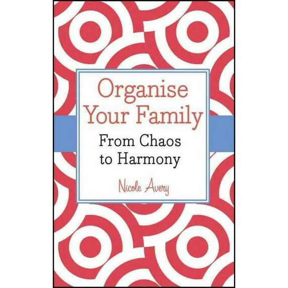 Organise Your Family : From Chaos to Harmony