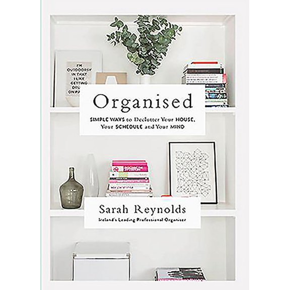 Organised: Simple Ways to Declutter Your House, Your Schedule and Your Mind (Paperback)