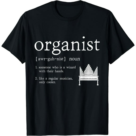 Organist Definition Instrument Player Pipe Organ T-Shirt mens t shirt，black，women，funny，misfits，men，journey