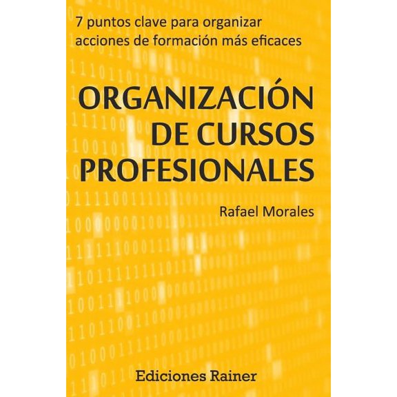 Organizacion de Cursos Profesionales: Siete puntos clave para organizar acciones formativas ms eficaces, (Paperback)