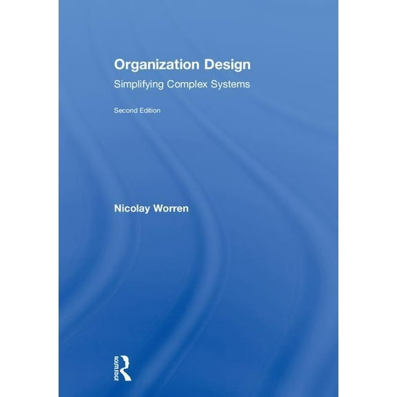 Organization Design: Simplifying complex systems, (Hardcover)