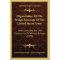 thumbnail image 1 of Organization Of The Bridge Equipage Of The United States Army : With Directions For The Construction Of Military Bridges (1870) (Paperback), 1 of 1