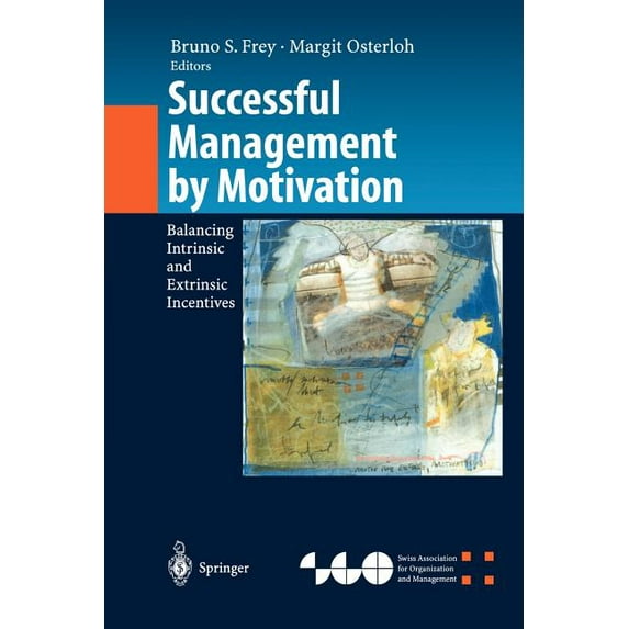 Organization and Management Innovation Successful Management by Motivation: Balancing Intrinsic and Extrinsic Incentives, (Paperback)